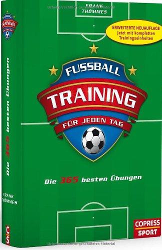 Fußballtraining für jeden Tag: Die 365 besten Übungen