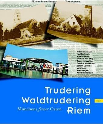 Trudering, Waldtrudering, Riem. Münchens ferner Osten