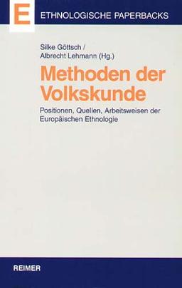 Methoden der Volkskunde. Positionen, Quellen und Arbeitsweisen der Europäischen Ethnologie