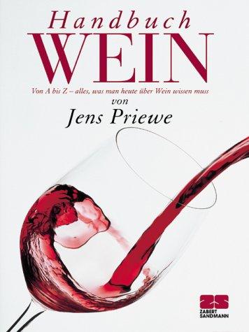 Handbuch Wein. Von A bis Z - alles, was man heute über Wein wissen muß