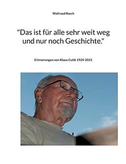 "Das ist für alle sehr weit weg und nur noch Geschichte.": Erinnerungen von Klaus Cutik (Mensch - Kultur - Gesellschaft)