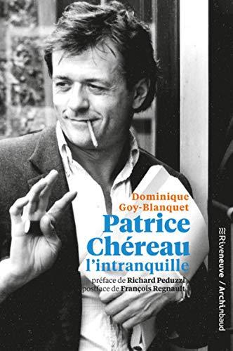 Patrice Chéreau l'intranquille