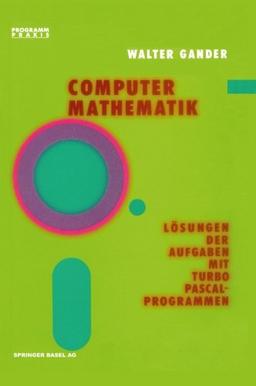 Computermathematik: Lösungen der Aufgaben mit TURBO PASCAL-Programmen (Programm Praxis) (German Edition)