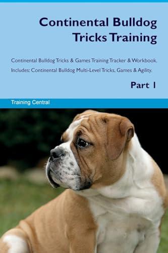 Continental Bulldog Tricks Training Continental Bulldog Tricks & Games Training Tracker & Workbook. Includes: Continental Bulldog Multi-Level Tricks,: ... Multi-Level Tricks, Games & Agility. Part 1