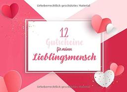 Gutscheinbuch Lieblingsmensch - Gutscheinheft zum selber Ausfüllen: 12 Gutschein-Vorlagen zum Gestalten und selbst Ausfüllen für Partnerin, Geburtstag, Valentinstag und vieles mehr