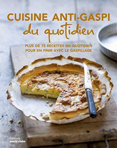 Cuisine anti-gaspi du quotidien : plus de 75 recettes pour en finir avec le gaspillage