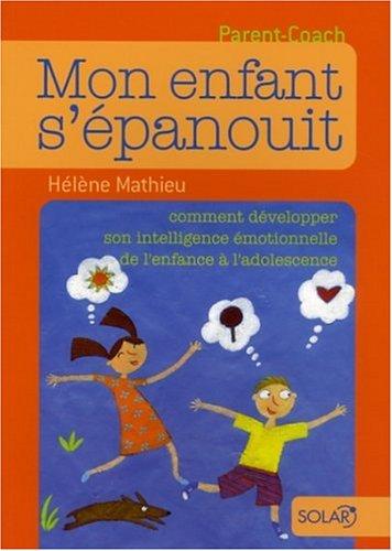 Mon enfant s'épanouit : comment développer son intelligence émotionnelle de l'enfance à l'adolescence