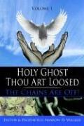 Holy Ghost Thou Art Loosed: The Chains Are Off! Volume 1