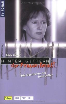 Hinter Gittern. Der Frauenknast 23. Die Geschichte der Jutta Adler