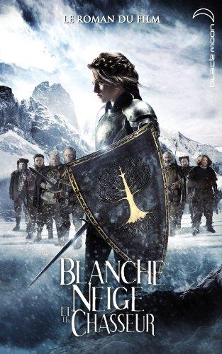 Blanche-Neige et le chasseur : le roman du film