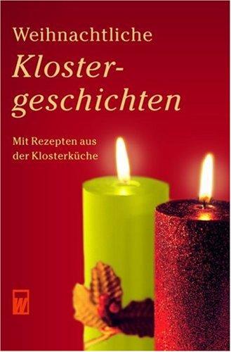 Weihnachtliche Klostergeschichten. Mit Rezepten aus der Klosterküche