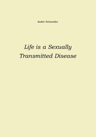 Life is a Sexually Transmitted Disease