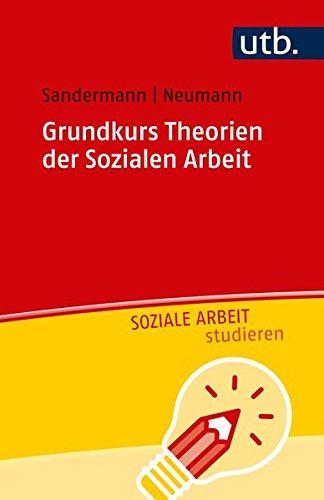 Grundkurs Theorien der Sozialen Arbeit (UTB S (Small-Format) / Uni-Taschenbücher)