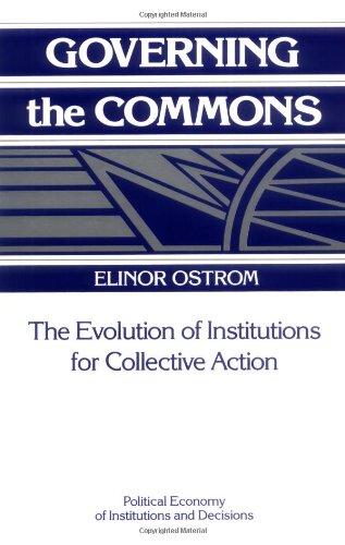 Governing the Commons: The Evolution of Institutions for Collective Action (Political Economy of Institutions and Decisions)