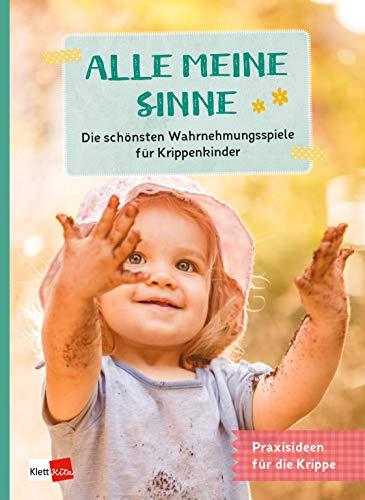 Alle meine Sinne - Die schönsten Wahrnehmungsspiele für Krippenkinder