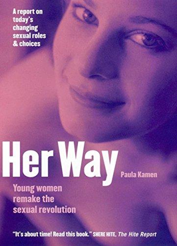 Her Way: Young Women Remake the Sexual Revolution: Young Women Reamke the Sexual Revolution