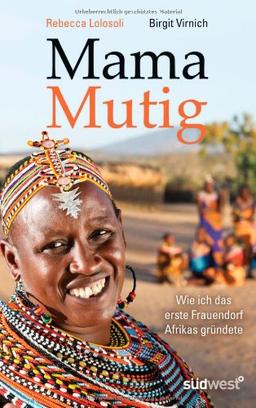 Mama Mutig: Wie ich das erste Frauendorf Afrikas gründete