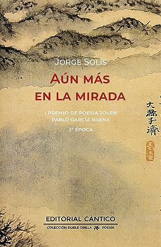 Aún más en la mirada: I Premio de Poesía Joven Pablo García Baena 2ª época (Doble orilla poesía)