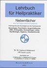 Lehrbuch für Heilpraktiker, Nebenfächer: Prüfungsrelevante Grundlagen aus den Fachbereichen: Neurologie, Psychiatrie, Augenheilkunde, HNO, Orthopädie, ... Nach dem neuen Infektionsschutzgesetz.