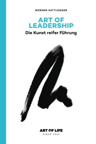 ART OF LEADERSHIP: Die Kunst reifer Führung