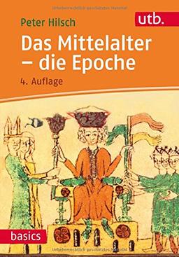 Das Mittelalter - die Epoche (utb basics, Band 2576)