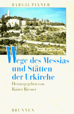 Wege des Messias und Stätten der Urkirche: Jesus und das Judenchristentum im Licht neuer archäologischer Erkenntnisse