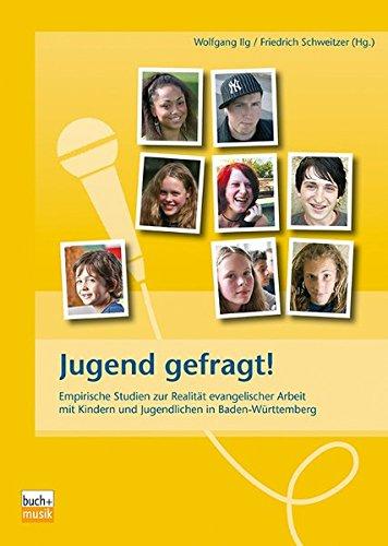 Jugend gefragt!: Empirische Studien zur Realität evangelischer Arbeit mit Kindern und Jugendlichen in Baden-Württemberg