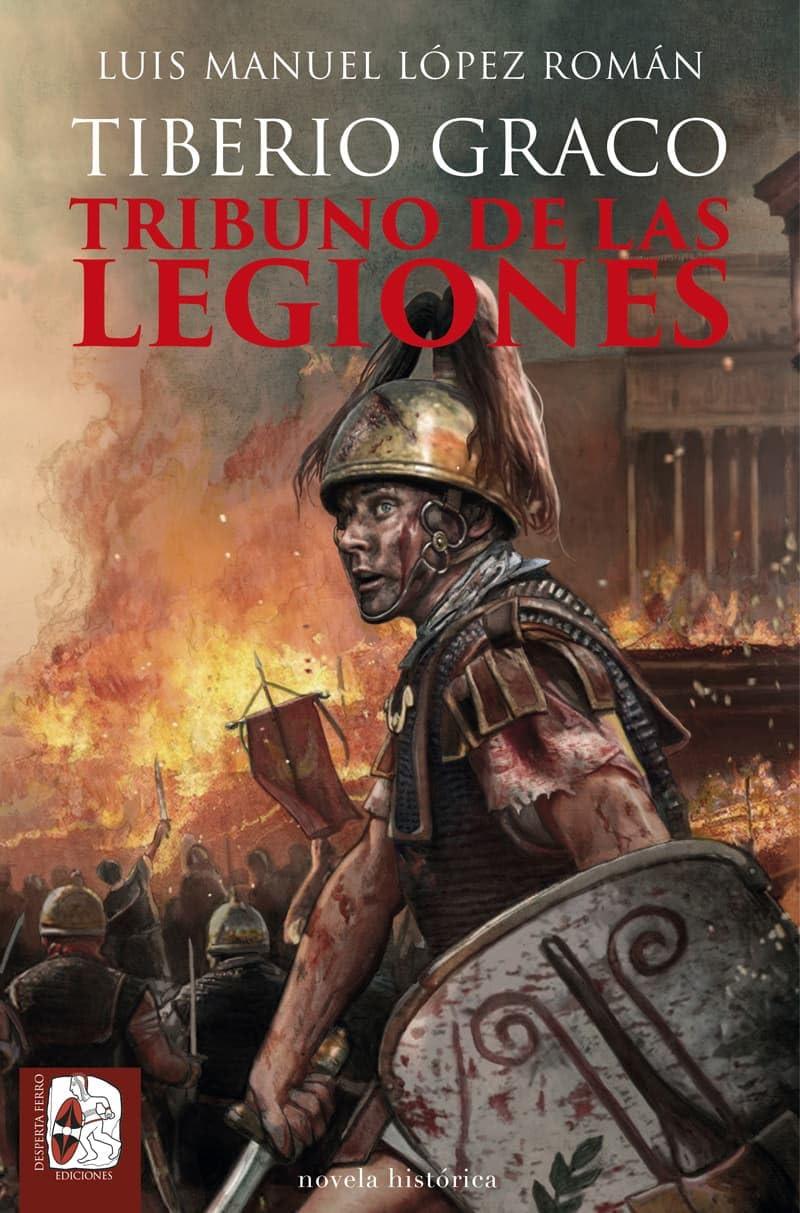 Tiberio Graco. Tribuno de las legiones (Novela histórica)