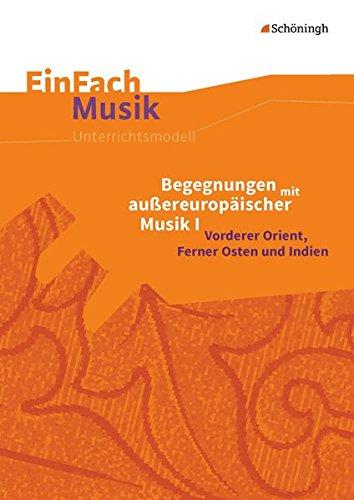 EinFach Musik: Begegnungen mit außereuropäischer Musik I: Vorderer Orient, Ferner Osten und Indien