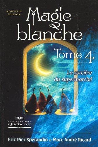 Magie blanche : Tome 4, La sorcière du supermarché