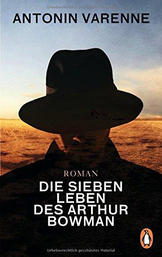 Die sieben Leben des Arthur Bowman: Roman