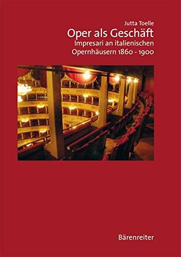 Oper als Geschäft: Impresari an italienischen Opernhäuser 1860 - 1900 (Musiksoziologie)