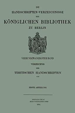 Verzeichnis der Tibetischen Handschriften der Königlichen Bibliothek zu Berlin (Die Handschriften-Verzeichnisse der Königlichen Bibliothek zu Berlin, 24, Band 24)