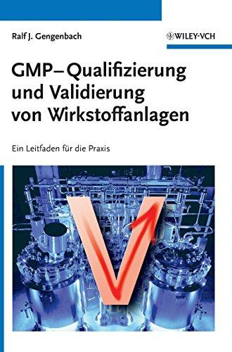 GMP-Qualifizierung und Validierung von Wirkstoffanlagen: Ein Leitfaden für die Praxis: Ein Leitfaden Fur Die Praxis