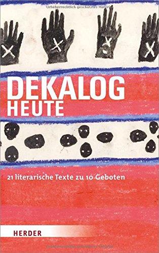 DEKALOG heute: 21 literarische Texte zu 10 Geboten