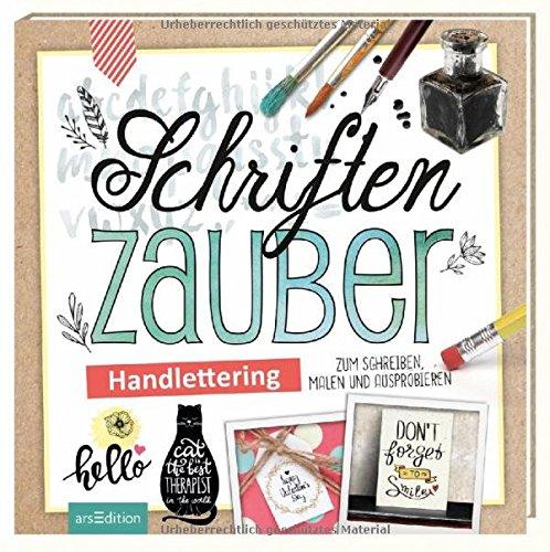 Schriftenzauber: Handlettering - zum Schreiben, Malen und Ausprobieren (Malprodukte für Erwachsene)