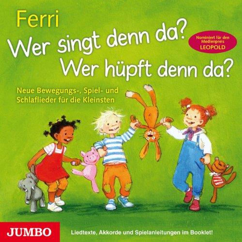 Wer singt denn da? Wer hüpft denn da?: Neue Bewegungs-, Spiel- und Schlaflieder für die kleinsten