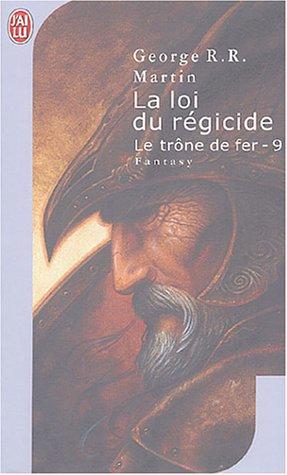 Le trône de fer. Vol. 9. La loi du régicide