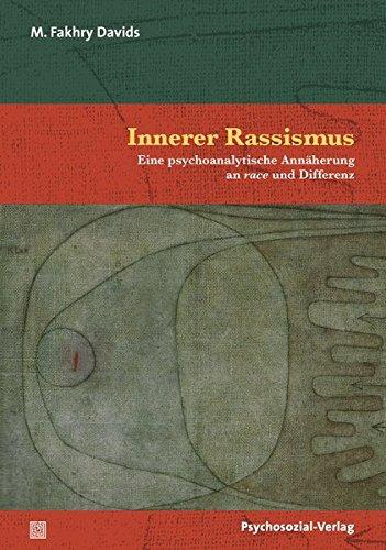 Innerer Rassismus: Eine psychoanalytische Annäherung an race und Differenz (Bibliothek der Psychoanalyse)