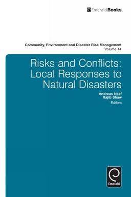 Risk and Conflicts: Local Responses to Natural Disasters (Community Environment and Disaster Risk Management, 14, Band 14)