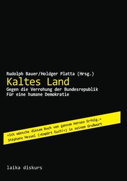 Kaltes Land: Gegen die Verrohung der Bundesrepublik für eine humane Gesellschaft