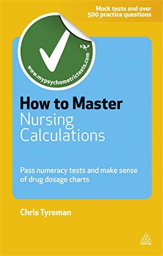 How to Master Nursing Calculations: Pass Numeracy Tests and Make Sense of Drug Dosage Charts (Testing Series)