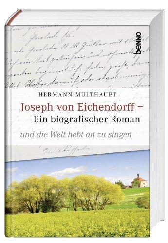 Joseph von Eichendorff: Ein biografischer Roman