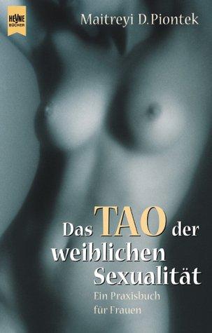 Das Tao der weiblichen Sexualität. (Ein Praxisbuch für Frauen)