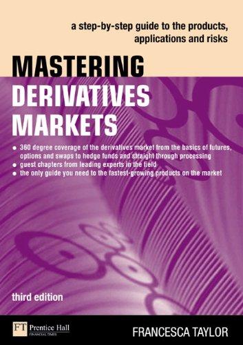 Mastering Derivatives Markets: A Step-by-Step Guide to the Products, Applications and Risks (Financial Times (Prentice Hall))