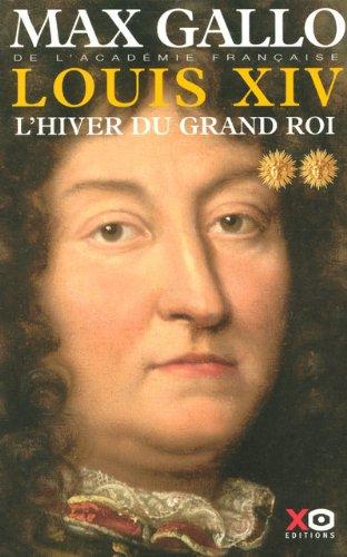 Louis XIV. Vol. 2. L'hiver du Grand Roi