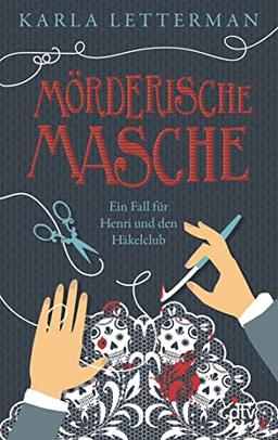 Mörderische Masche: Ein Fall für Henri und den Häkelclub | Charmanter Cosy Crime rund ums Thema Handarbeit