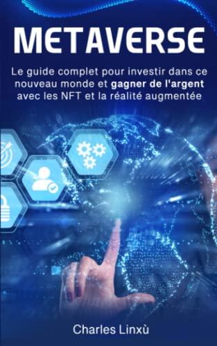 METAVERSE: Le guide complet pour investir dans ce nouveau monde et gagner de l'argent avec les NFT et la réalité augmentée