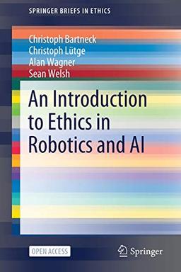 An Introduction to Ethics in Robotics and AI (SpringerBriefs in Ethics)