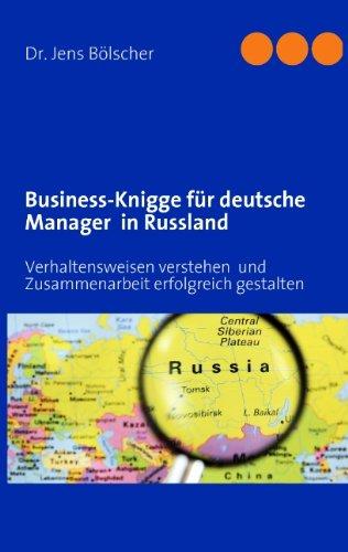 Business-Knigge  für deutsche Manager  in Russland: Verhaltensweisen verstehen  und Zusammenarbeit  erfolgreich gestalten